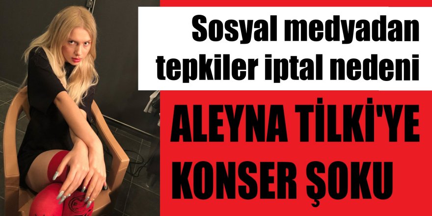 Aleyna Tilki'nin konseri tepkiler nedeniyle iptal edildi #aleynatilki