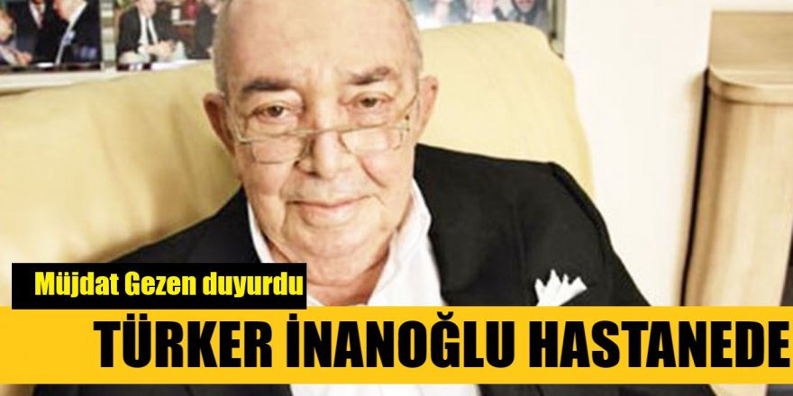 Türker İnanoğlu bir haftadır hastanede tedavide #yeşilçam