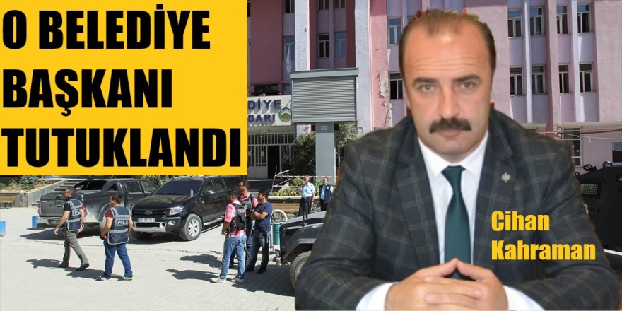 HDP'li Hakkari Belediye Başkanı Cİhan Kahraman tutuklandı