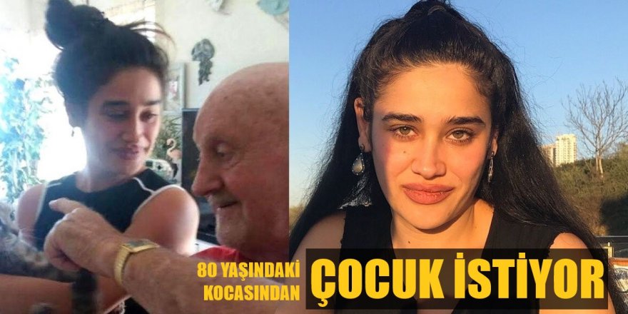 80 yaşındaki kocasından çocuk sahibi olmak istiyor