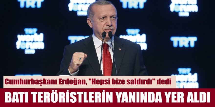 Erdoğan: Tüm Batı teröristlerin yanında yer aldı ve hepsi birlikte bize saldırdı