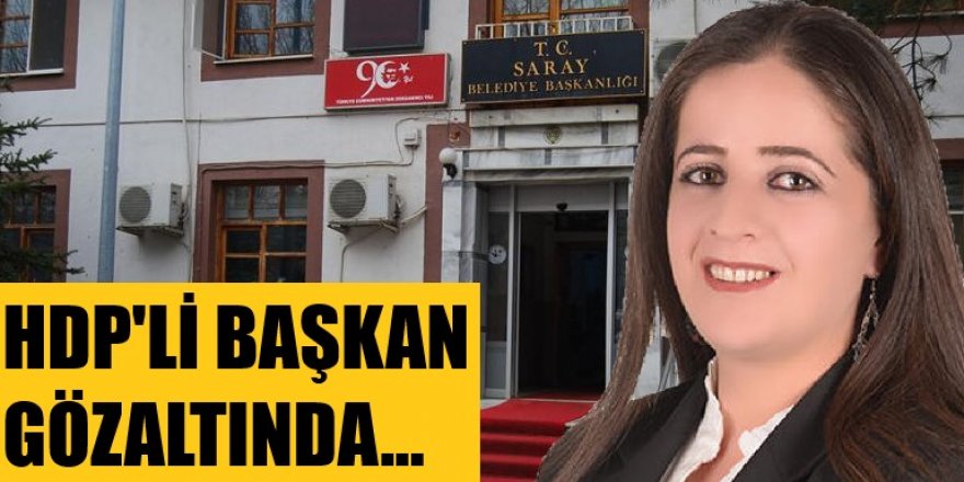 Saray'ın HDP'li Belediye Başkanı Caziye Duman gözaltında