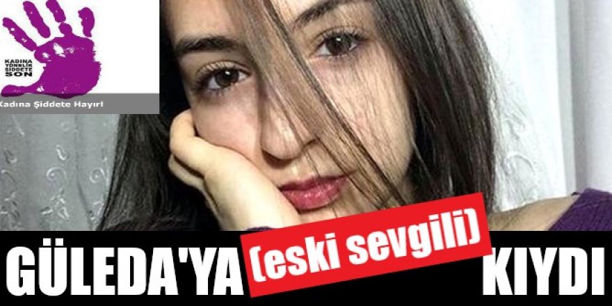 Üniversiteli genç kız, eski erkek arkadaşı tarafından katledildi #güledacankel
