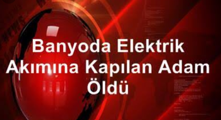 Banyoda elektrik akımına kapıldı, canından oldu