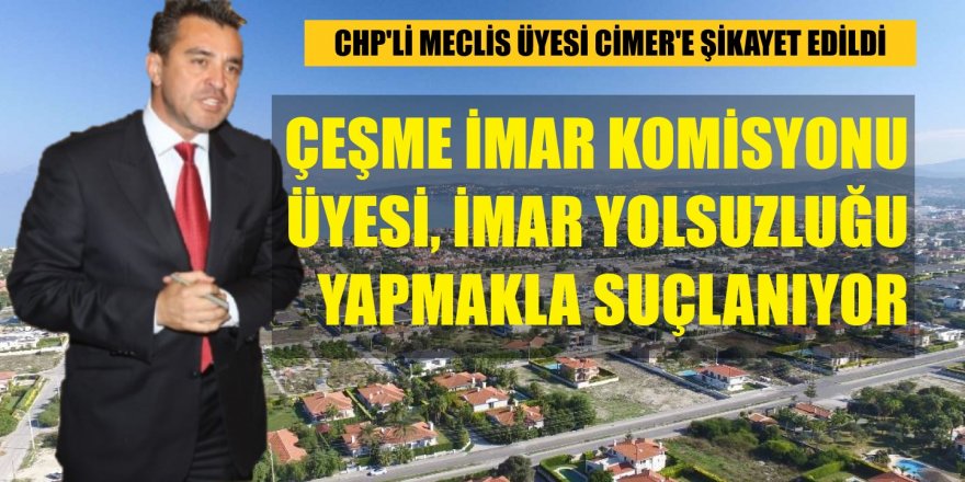 İmar Komisyonu üyesi, imar yolsuzluğu yapmakla suçlanıyor