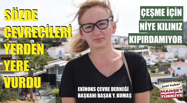Çevreciler! Çeşme için neden susuyorsunuz!