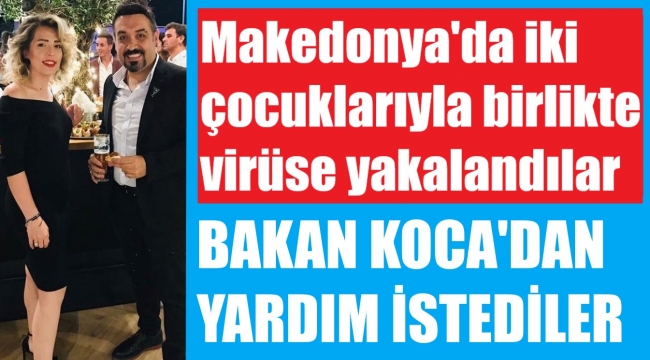 Makedonya'da koronaya yakalanan Türk çift yardım bekliyor