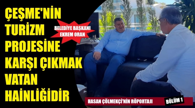 "Çeşme Projesi'ne karşı çıkmak vatana ihanettir"