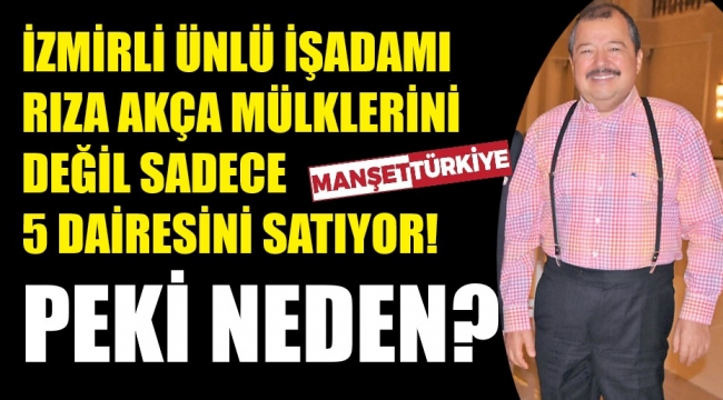 Akça, 5 dairesini neden satışa çıkardı?