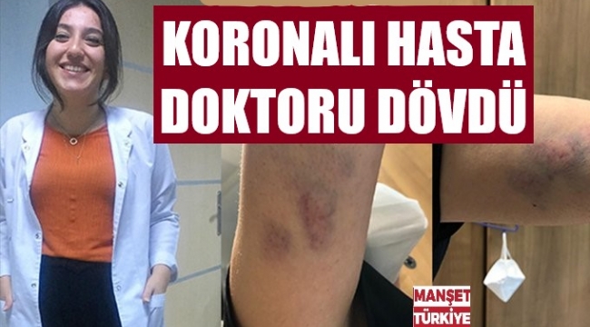Korona hastası "Bana bakacaksın" diyerek doktora saldırdı