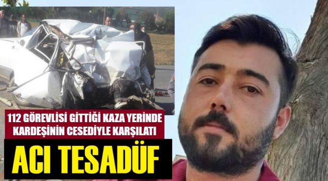 112 personeli ihbara gitti, kardeşinin cansız bedeniyle karşılaştı