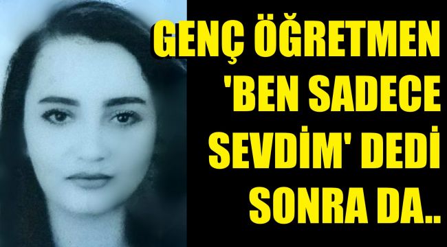 "Sadece sevdim" diye not bıraktı