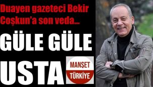 Bekir Coşkun'a son veda... Güle güle usta...