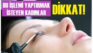 Bu işlemi yaptırırken dikkat!