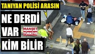 Çıplak vatandaş kaç gündür böyle geziyor