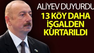 Cumhurbaşkanı Aliyev: "13 köy daha kurtarıldı"