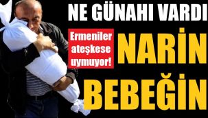 Ermeniler ateşkese uymuyor... Ne günahı vardı Narin bebeğin