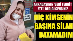 Genç kadın 'silahlı tehdit' iddiasıyla gözaltına alındı