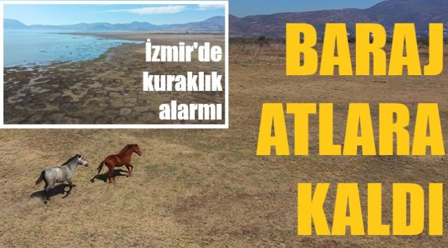İzmir barajlarında alarm zilleri çalmaya başladı