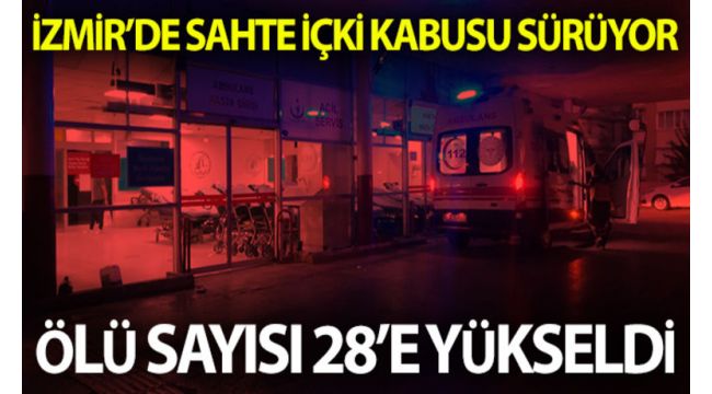 İzmir'de sahte içkiden ölenlerin sayısı 28 oldu