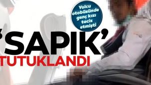 Otobüs sapığı tutuklandı