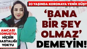 20 yaşında koronaya yenik düştü!