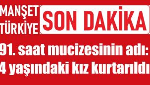 91. saat mucizesi geldi: 4 yaşındaki Ayda da kurtarıldı