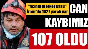 Acının merkez üssü İzmir'de can kaybı 107 oldu