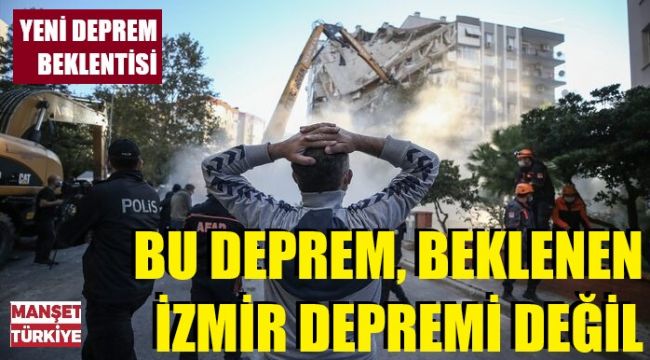 Asıl İzmir depremi daha yaşanmadı