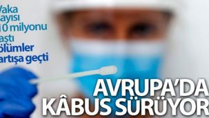 Avrupa kırılıyor! Vaka sayısı 10 milyonu aştı