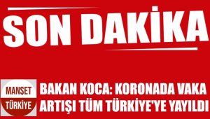 Bakan Koca: Vaka artışı tüm Türkiye'ye yayıldı