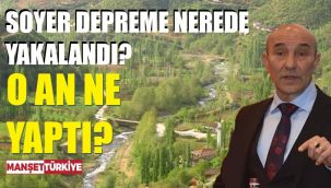 Başkan Soyer deprem anında ne yaptı?