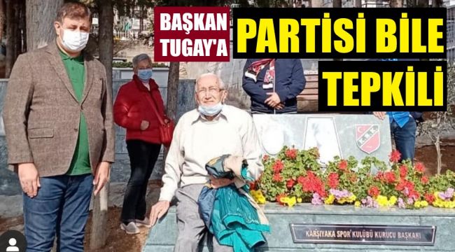 Başkan Tugay, partililerini çıldırttı