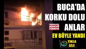 Buca'da korku dolu anlar... Ev cayır cayır yandı