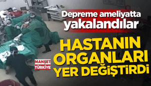 Depreme ameliyatta yakalandılar