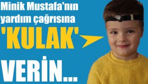 Doğuştan bir kulağı olmayan minik Mustafa yardım bekliyor