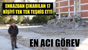 Enkazın başından ayrılmadı, 17 kişiyi o teşhis etti