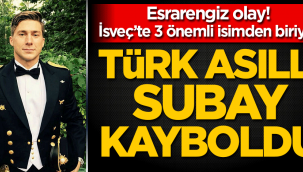 Esrarengiz olay! Türk asıllı subay kayboldu