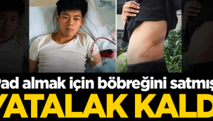 İPad almak için böbreğini sattı, yatalak kaldı