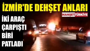 İzmir'de dehşet! Çarpışan araç yanıyor