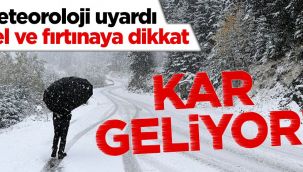 Kar geliyor! Sel ve fırtınaya dikkat