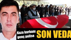 Kazada hayatını kaybeden polis memuru toprağa verildi