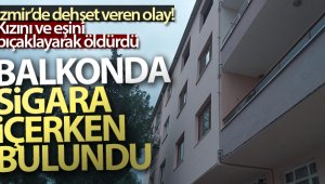 Kızını ve karısını öldürdü, balkonda sigara içti