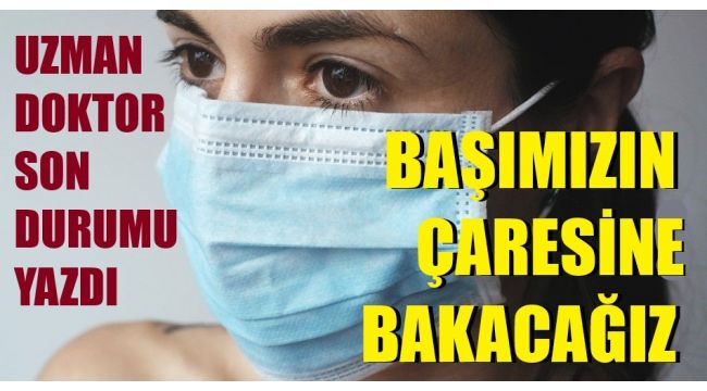 Korona olursak başımızın çaresine bakacağız!