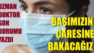 Korona olursak başımızın çaresine bakacağız!