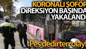 Koronalı şoför direksiyon başında yakalandı