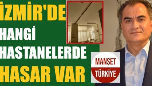 Sendika başkanı açıkladı... İzmir'de hangi hastaneler hasarlı