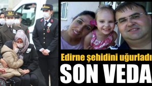 Son veda... Edirne şehidini uğurladı