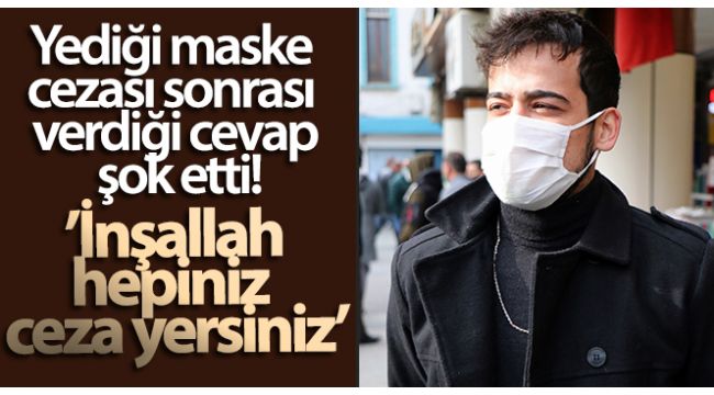 Yediği maske cezası sonrası dedi ki...
