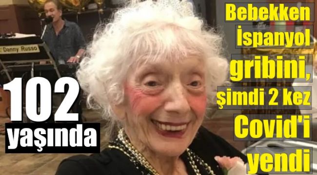 102 yılda hem İspanyol gribini, 2 kez de Covid-19'u yendi